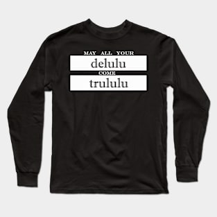 may all your delulu come trululu Long Sleeve T-Shirt